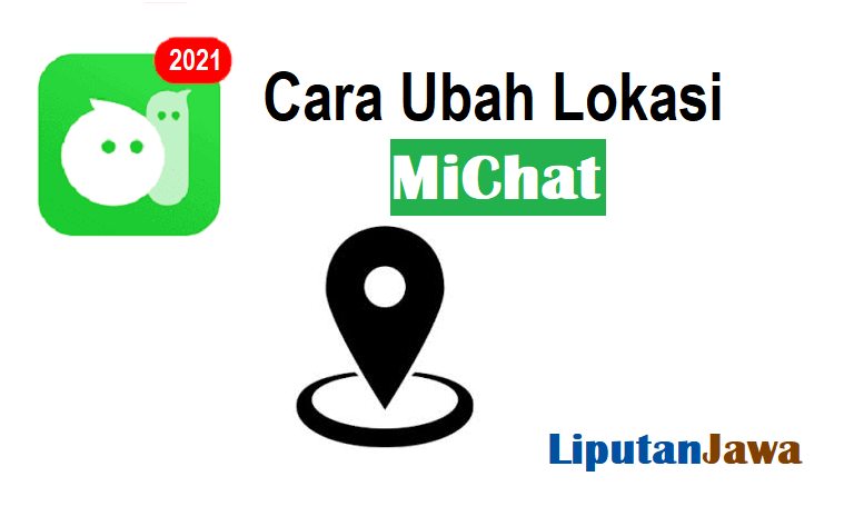 Liputan Jawa | Cara Mengubah Lokasi di MiChat Dengan Mudah !!
