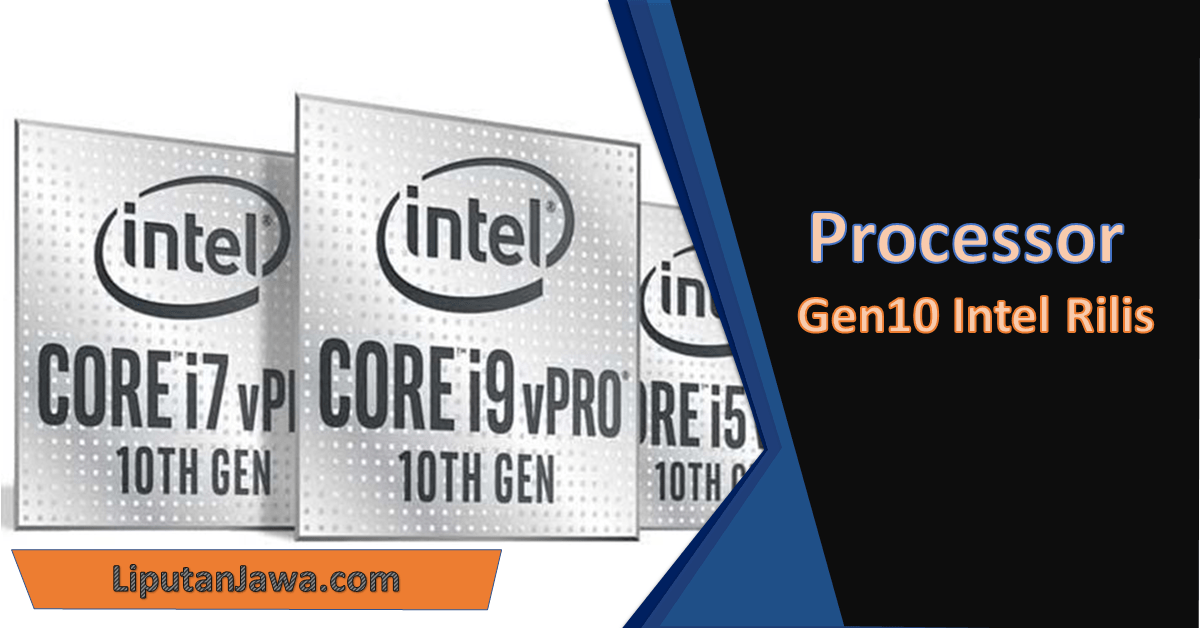Liputan Jawa|Processor Gen10 Intel Rilis, Kenali Lebih Dalam Chipset Ini