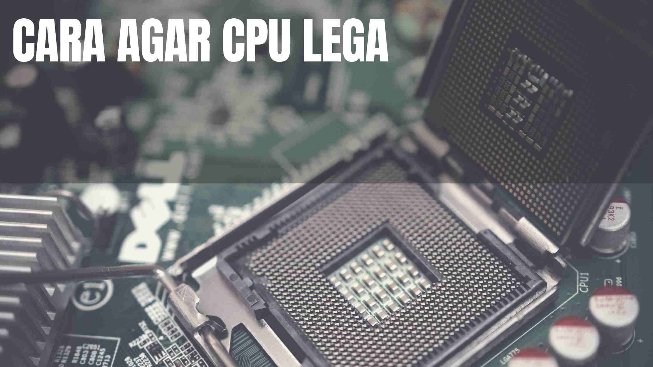 Liputan Jawa | Cara Agar CPU Lega, Performa PC Makin Optimal
